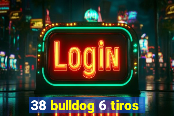 38 bulldog 6 tiros